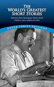 The World's Greatest Short Stories: Selections from Hemingway, Tolstoy, Woolf, Chekhov, Joyce, Updike and more (Dover Thrift Editions: Short Stories)