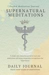 Supernatural Meditation: A Guided Journal to document daily meditations, Track your Energy frequency, Capture Your Mystical Moments and Monitor your emotions with easy prompts and lot of space to capture your experience.