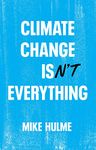 Climate Change isn't Everything: Liberating Climate Politics from Alarmism