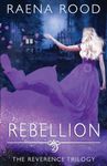 Rebellion (The Reverence Trilogy)