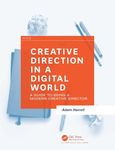 CREATIVE DIRECTION IN A DIGITAL WORLD A GUIDE TO BEING A MODERN CREATIVE (PB 2016)