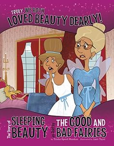 Truly, We Both Loved Beauty Dearly!: The Story of Sleeping Beauty as Told by the Good and Bad Fairies (The Other Side of the Story)