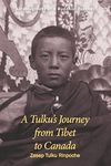 A Tulku's Journey from Tibet to Canada: Autobiography of a Buddhist Teacher