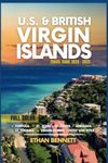 U.S. & British Virgin Islands: Unveiling Caribbean Treasures, From St. Thomas to Virgin Gorda, Where the Atlantic Meets the Caribbean (Full-Color Travel Guide)