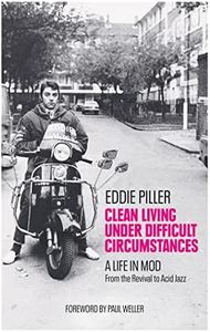 Clean Living Under Difficult Circumstances: A Life In Mod – From the Revival to Acid Jazz