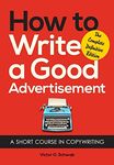 How to Write a Good Advertisement: A Short Course in Copywriting