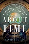 About Time - A History of Civilization in Twelve Clocks