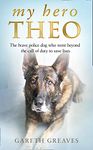 My Hero Theo: The brave police dog who went beyond the call of duty to save lives