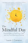 Mindful Day, The: Practical Ways to Find Focus, Calm, and Joy From Morning to Evening