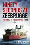 Ninety Seconds at Zeebrugge: The Herald of Free Enterprise Story