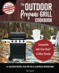 The Outdoor Propane Grill Cookbook: Compatible with Char-Broil & Other Brands - 101 Delicious Recipes, Plus Pro Tips & Illustrated Instructions!