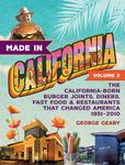 Made in California, Volume 2: The California-Born Burger Joints, Diners, Fast Food & Restaurants that Changed America, 1951–2010