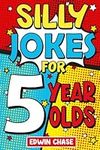 Silly Jokes For 5 Year Olds: Laugh 
