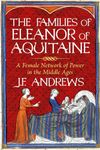 The Families of Eleanor of Aquitaine: A Female Network of Power in the Middle Ages