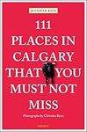 111 Places in Calgary That You Must Not Miss