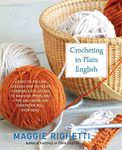 Crocheting in Plain English The Only Book any Crocheter Will Ever Need