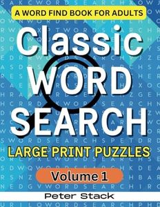 Classic Word Search Large Print Puzzles Volume 1: A Word Find Book for Adults
