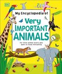 My Encyclopedia of Very Important Animals: For Little Animal Lovers Who Want to Know Everything (My Very Important Encyclopedias)