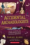 Accidental Archaeologists: True Stories of Unexpected Discoveries: True Stories of Unexpected Discoveries