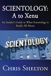 Scientology: A to Xenu: An Insider's Guide to What Scientology is Really All About