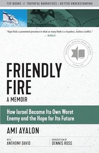 Friendly Fire: How Israel Became Its Own Worst Enemy and the Hope for Its Future (Truth to Power)