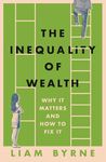 The Inequality of Wealth: Why it Matters and How to Fix it