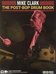 The Post-Bop Drum Book: A Complete Overview of Contemporary Jazz Drumming by Mike Clark (Book/Online Media)