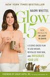 Glow15: A Science Based Plan to Lose Weight, Rejuvinate Your: A Science-Based Plan to Lose Weight, Revitalize Your Skin, and Invigorate Your Life
