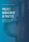Project Management in Practice: A Guide for Effective Delivery of Capital Infrastructure