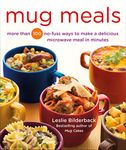 Mug Meals: More Than 100 No-Fuss Ways to Make a Delicious Microwave Meal in Minutes