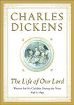 The Life of Our Lord: Written for His Children During the Years 1846 to 1849