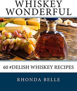 Whiskey Wonderful: 60 #Delish Whiskey Recipes: 35