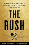 The Rush: America's Fevered Quest for Fortune, 1848-1853