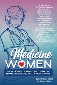 Medicine Women: An Anthology of Stories and Letters by Female Doctors and Health Professionals
