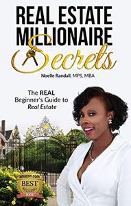 Real Estate Millionaire Secrets: The Real Beginners Guide to Real Estate