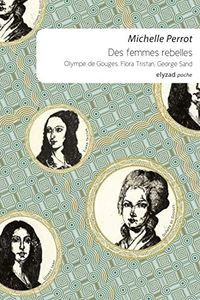 Des femmes rebelles: Olympe de Gouges, Flora Tristan, George Sand