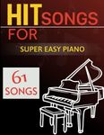 61 Hit Songs For Super Easy Piano: Selection of Favorite Songs For Beginners