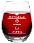 Don't Even Ask, Bad Day, Good Day - Funny Mothers Day Novelty for Women - 15 oz Stemless Wine Glass