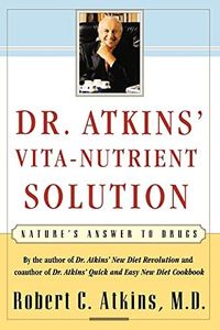 Dr. Atkins' Vita-Nutrient Solution: Nature's Answer to Drugs