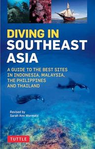 Diving in Southeast Asia: A Guide to the Best Sites in Indonesia, Malaysia, the Philippines and Thailand