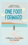 One Foot Forward: A collection of poetry about life's journey