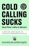 Cold Calling Sucks (And That's Why It Works): A Step-by-Step Guide to Calling Strangers in Sales