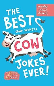 The funniest joke books in the world: The best (and worst) cow jokes ever: Funny jokes for kids about cows; super silly, laugh out loud jokes for kids ... about COWS!: Silly, funny jokes about cows