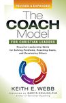 The Coach Model for Christian Leaders: Powerful Leadership Skills for Solving Problems, Reaching Goals, and Developing Others