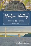 Hudson Valley History & Mystery, Volume 2 (Hudson Valley, 2)