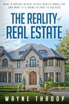 The Reality of Real Estate: What a Career in Real Estate Really Looks Like and What It's Going to Take to Succeed