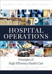 Hospital Operations: Principles of High Efficiency Health Care (FT Press Operations Management)