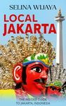 Local Jakarta: The Insider Guide to