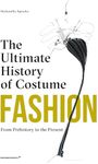 Fashion: The Ultimate History of Costume: From Prehistory to the Present Day