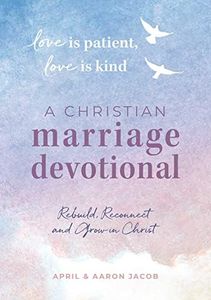 Love is Patient, Love is Kind: A Christian Marriage Devotional: Rebuild, Reconnect, and Grow in Christ